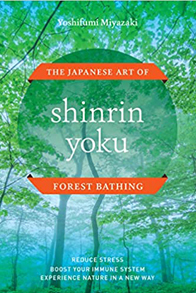 Shinrin Yoku: The Japanese Art of Forest Bathing Shinrin Yoku: The Japanese Art of Forest Bathing